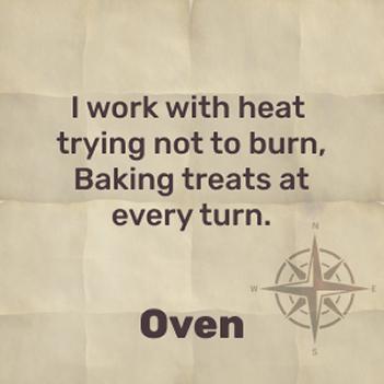 You bake cakes, casseroles, and more delicious treats in me, always coming out hot – oven!